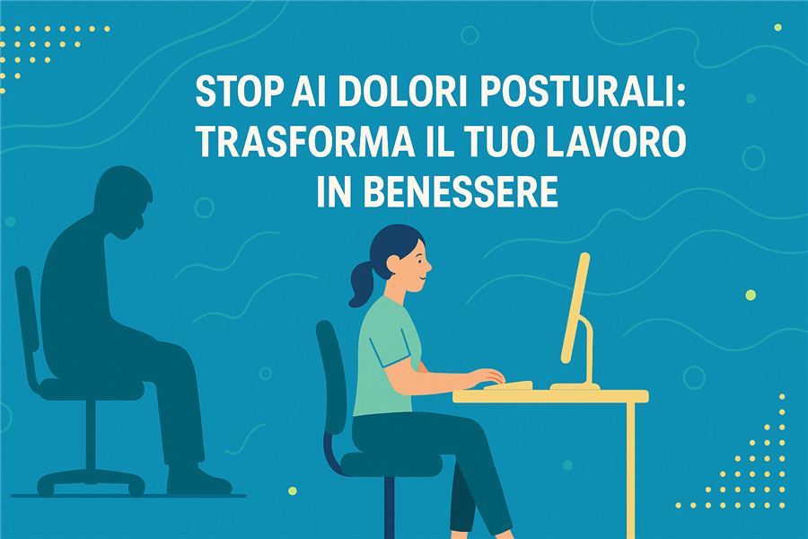 Dolori Posturali: Cause, Sintomi e Rimedi per una Postura Corretta al Lavoro